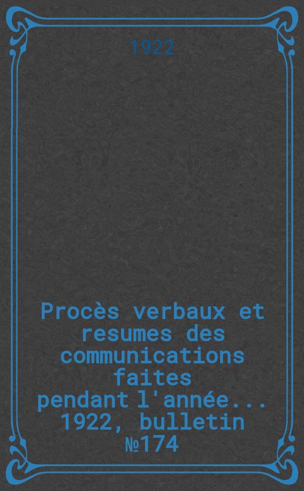 Procès verbaux et resumes des communications faites pendant l'année ... 1922, bulletin № 174