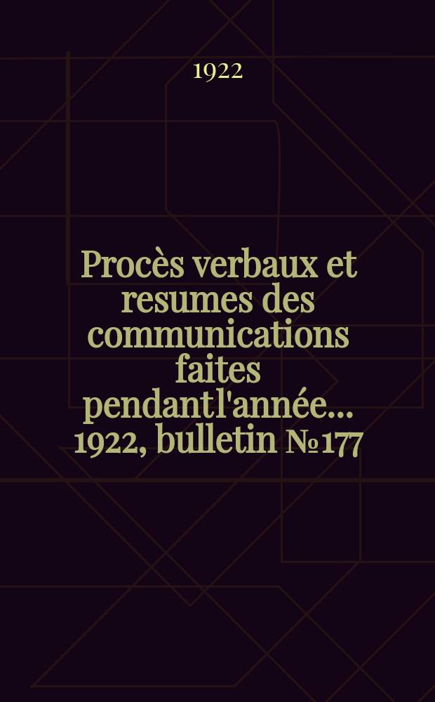 Procès verbaux et resumes des communications faites pendant l'année ... 1922, bulletin № 177