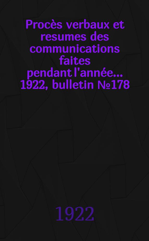 Procès verbaux et resumes des communications faites pendant l'année ... 1922, bulletin № 178