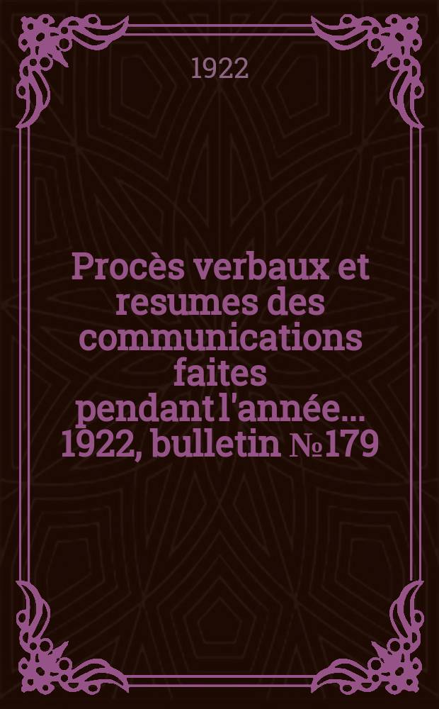 Procès verbaux et resumes des communications faites pendant l'année ... 1922, bulletin № 179