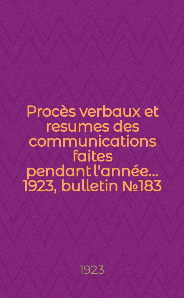 Procès verbaux et resumes des communications faites pendant l'année ... 1923, bulletin № 183