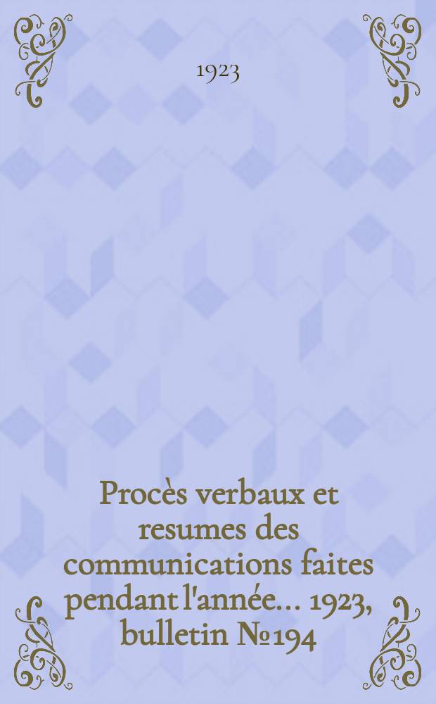 Procès verbaux et resumes des communications faites pendant l'année ... 1923, bulletin № 194