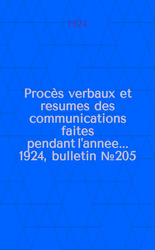 Procès verbaux et resumes des communications faites pendant l'année ... 1924, bulletin № 205