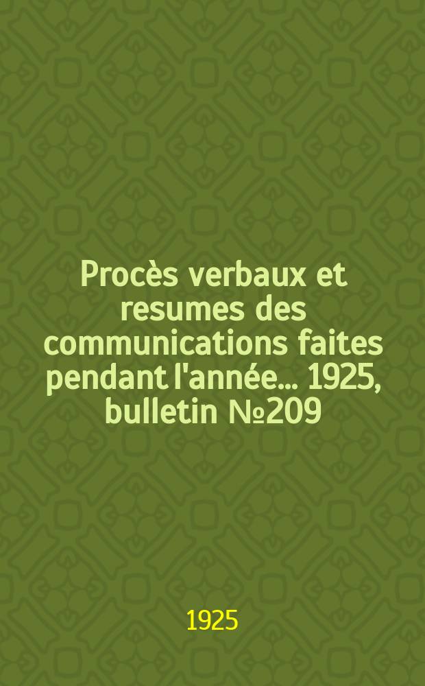 Procès verbaux et resumes des communications faites pendant l'année ... 1925, bulletin № 209