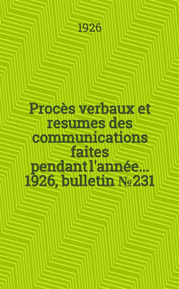 Procès verbaux et resumes des communications faites pendant l'année ... 1926, bulletin № 231