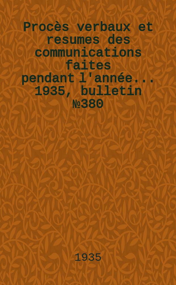 Procès verbaux et resumes des communications faites pendant l'année ... 1935, bulletin № 380