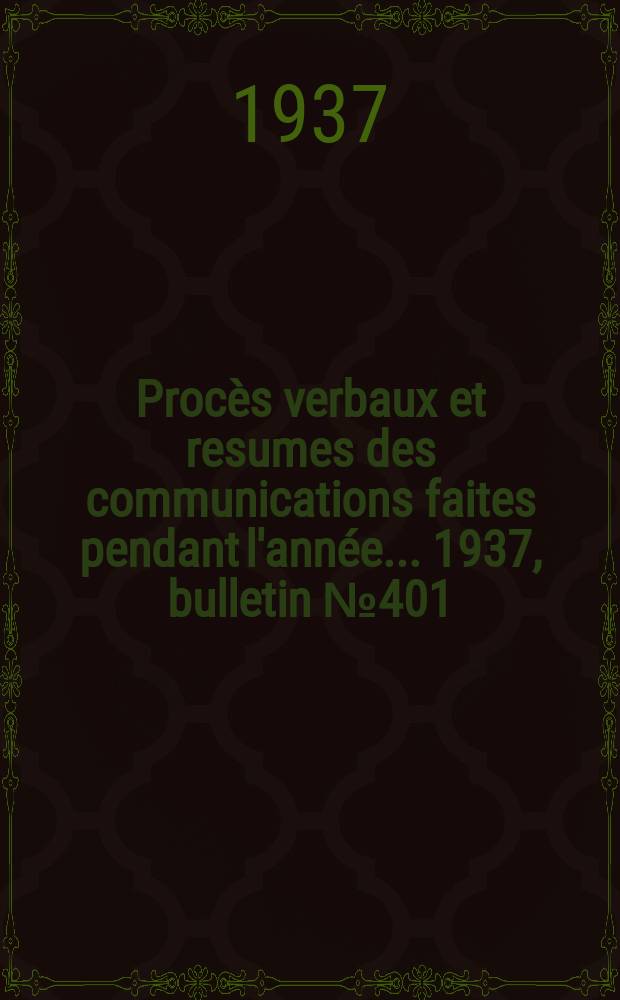 Procès verbaux et resumes des communications faites pendant l'année ... 1937, bulletin № 401