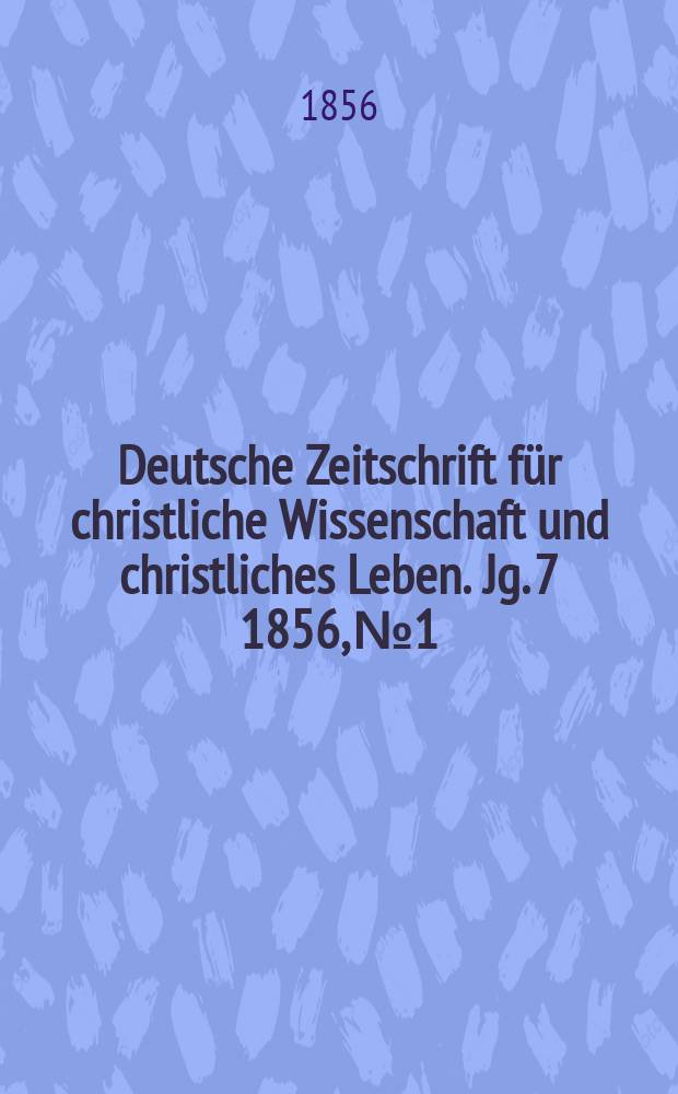 Deutsche Zeitschrift für christliche Wissenschaft und christliches Leben. Jg. 7 1856, № 1