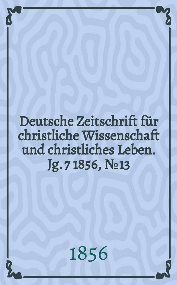 Deutsche Zeitschrift für christliche Wissenschaft und christliches Leben. Jg. 7 1856, № 13