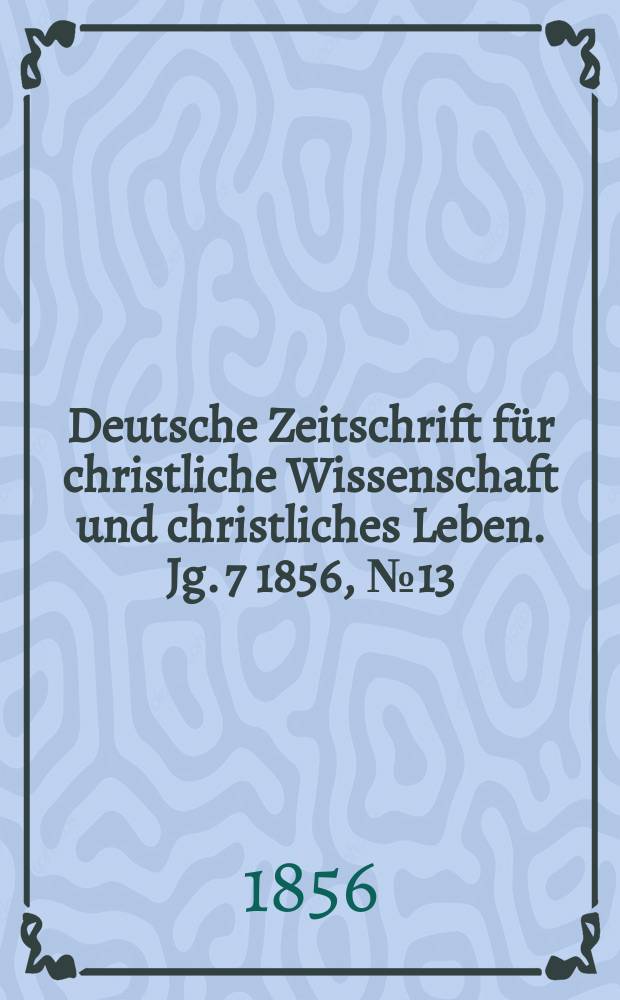 Deutsche Zeitschrift für christliche Wissenschaft und christliches Leben. Jg. 7 1856, № 13