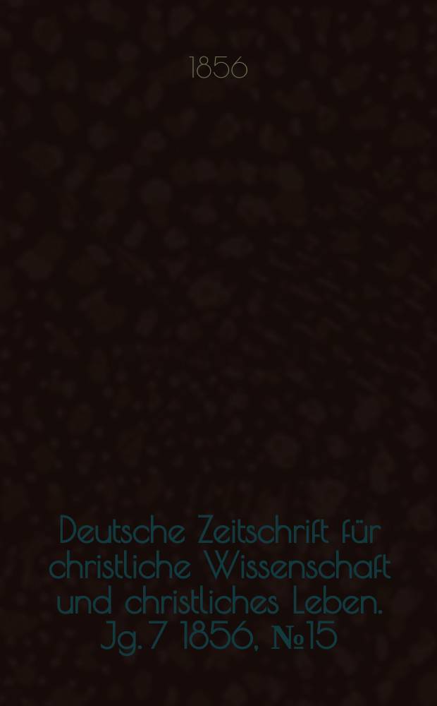 Deutsche Zeitschrift für christliche Wissenschaft und christliches Leben. Jg. 7 1856, № 15