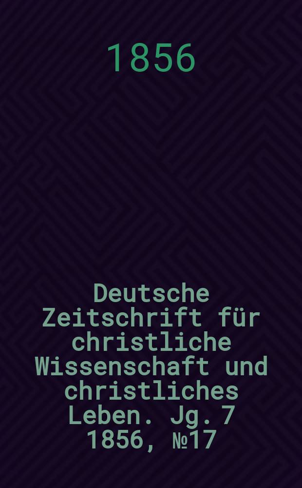 Deutsche Zeitschrift für christliche Wissenschaft und christliches Leben. Jg. 7 1856, № 17