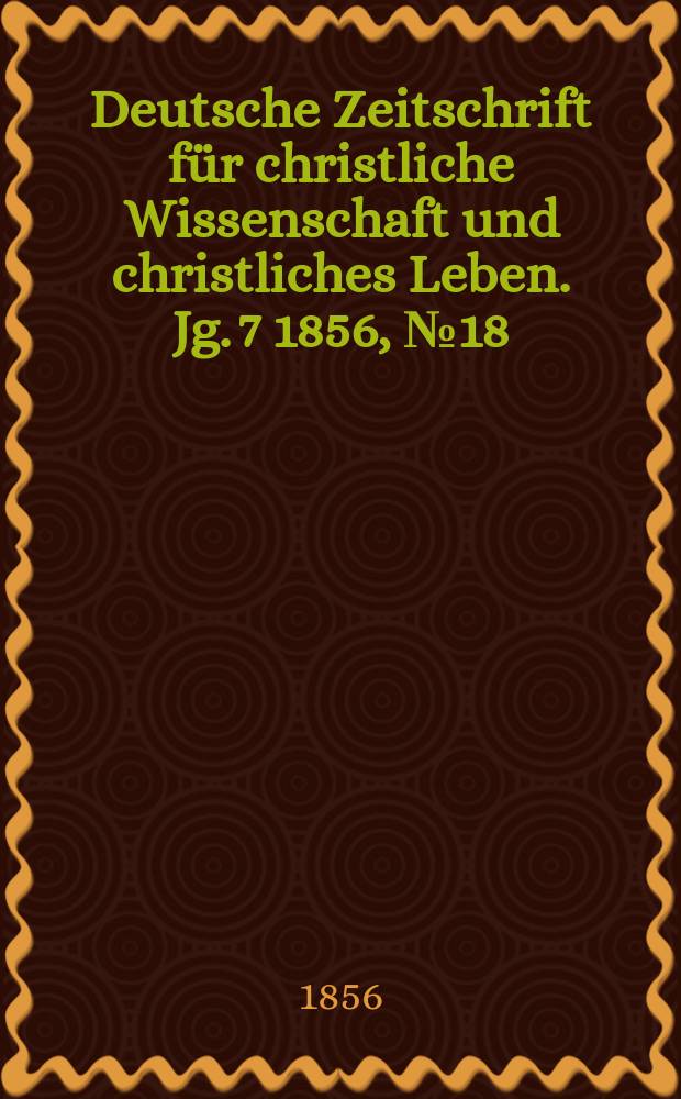 Deutsche Zeitschrift für christliche Wissenschaft und christliches Leben. Jg. 7 1856, № 18
