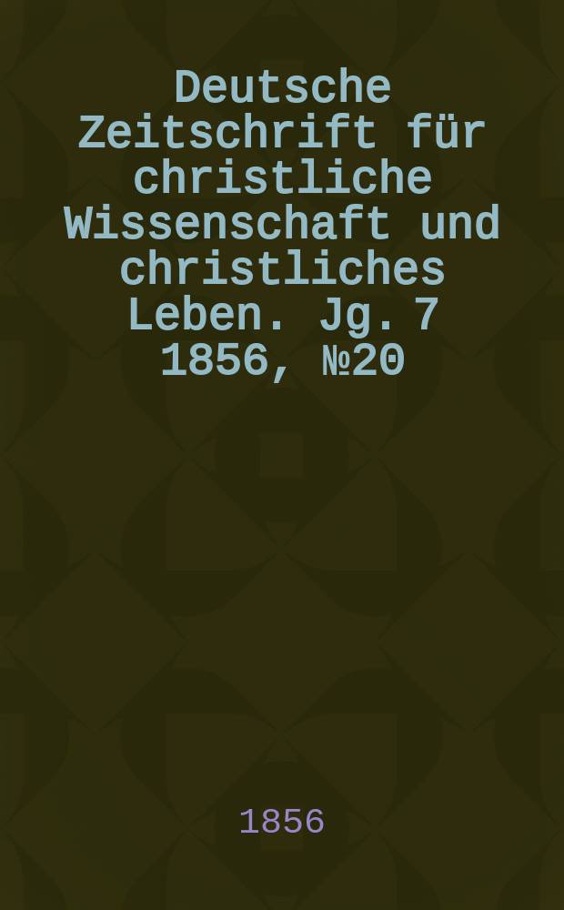 Deutsche Zeitschrift für christliche Wissenschaft und christliches Leben. Jg. 7 1856, № 20
