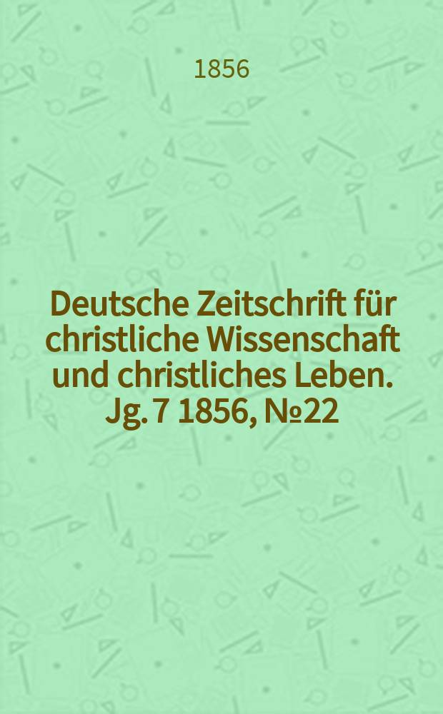 Deutsche Zeitschrift für christliche Wissenschaft und christliches Leben. Jg. 7 1856, № 22