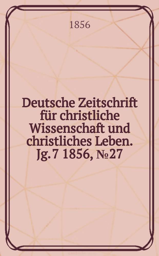 Deutsche Zeitschrift für christliche Wissenschaft und christliches Leben. Jg. 7 1856, № 27