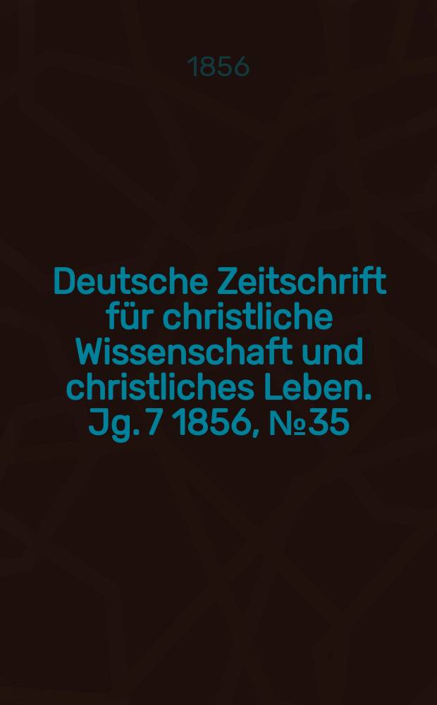 Deutsche Zeitschrift für christliche Wissenschaft und christliches Leben. Jg. 7 1856, № 35