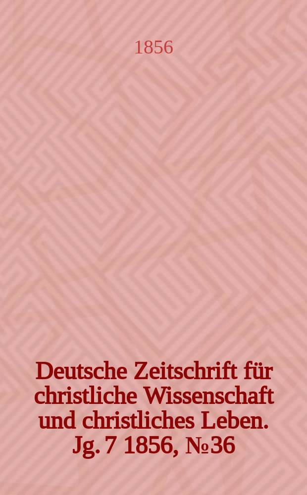 Deutsche Zeitschrift für christliche Wissenschaft und christliches Leben. Jg. 7 1856, № 36
