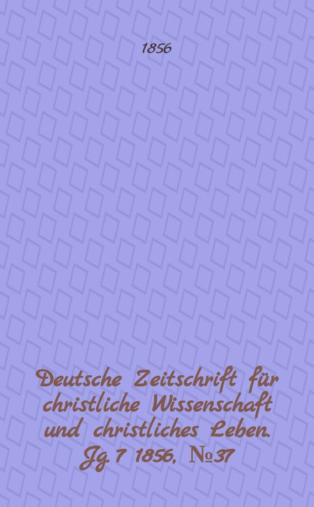 Deutsche Zeitschrift für christliche Wissenschaft und christliches Leben. Jg. 7 1856, № 37