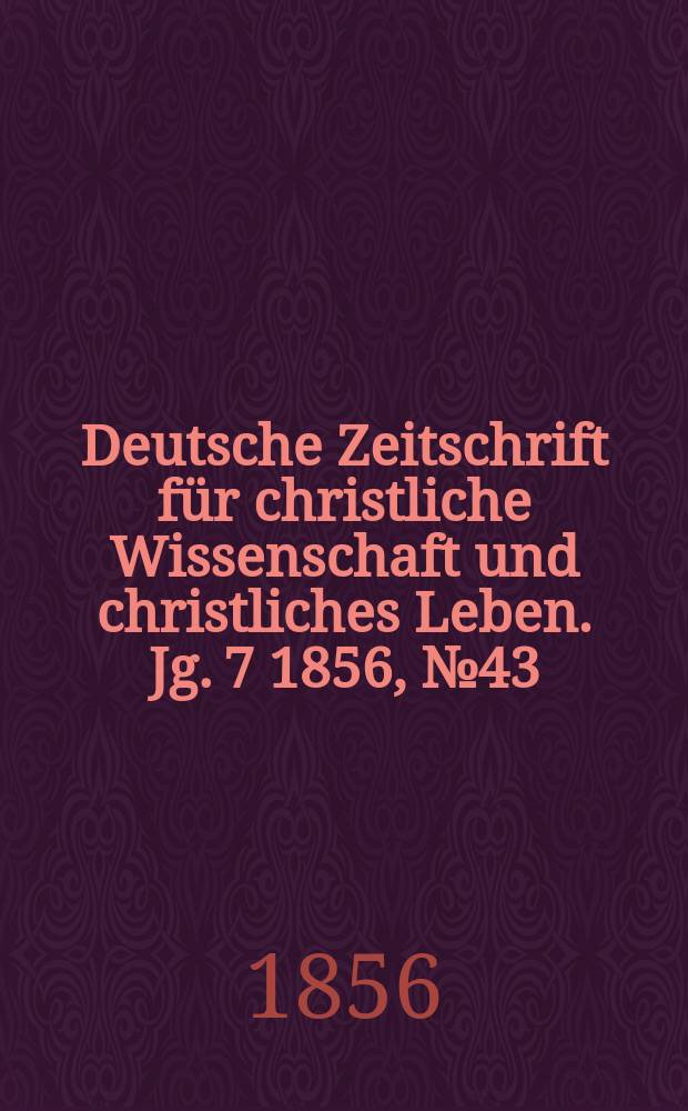 Deutsche Zeitschrift für christliche Wissenschaft und christliches Leben. Jg. 7 1856, № 43