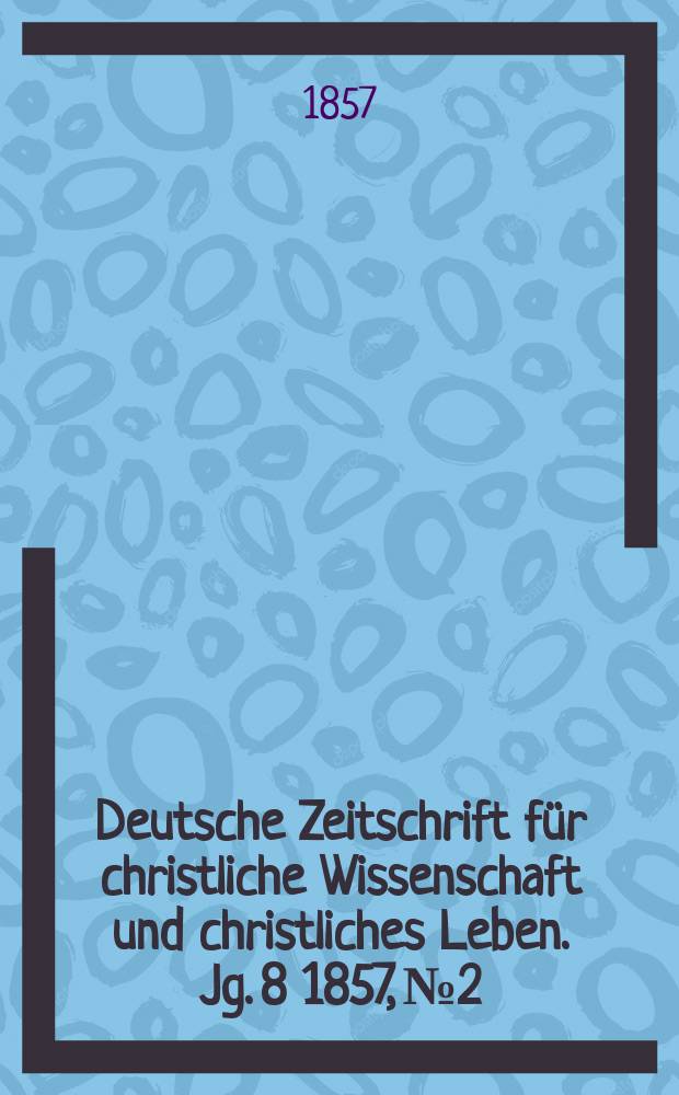 Deutsche Zeitschrift für christliche Wissenschaft und christliches Leben. Jg. 8 1857, № 2