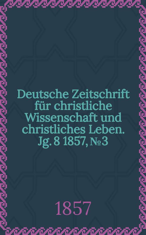 Deutsche Zeitschrift für christliche Wissenschaft und christliches Leben. Jg. 8 1857, № 3
