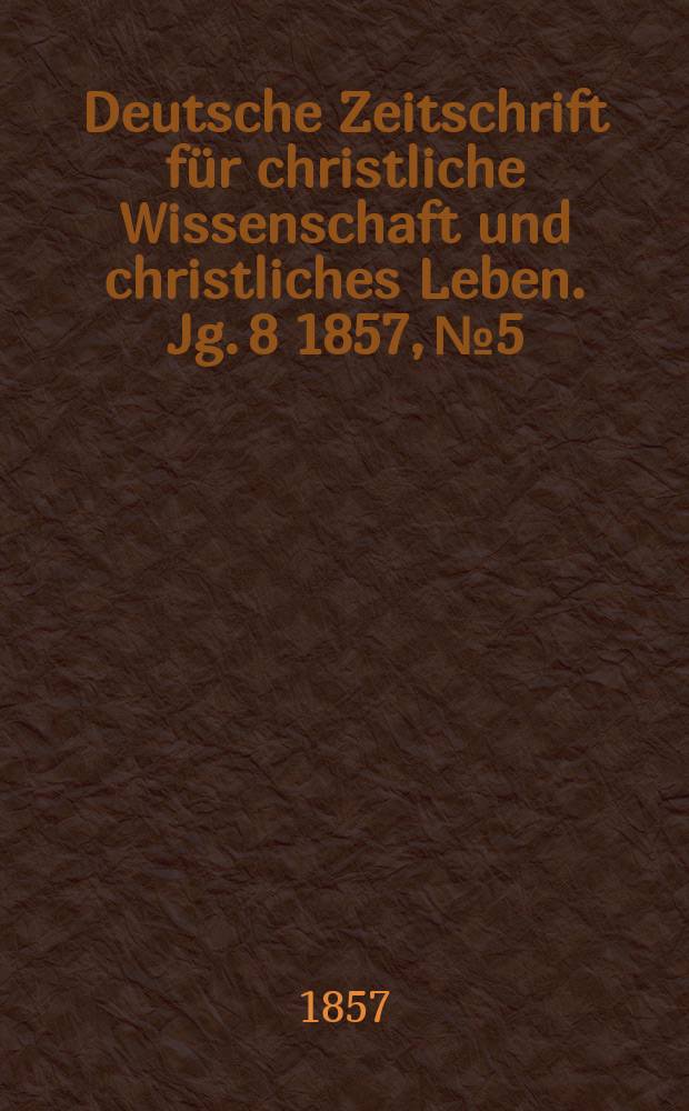 Deutsche Zeitschrift für christliche Wissenschaft und christliches Leben. Jg. 8 1857, № 5