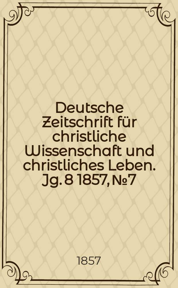 Deutsche Zeitschrift für christliche Wissenschaft und christliches Leben. Jg. 8 1857, № 7