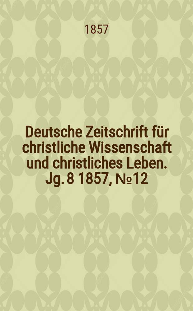 Deutsche Zeitschrift für christliche Wissenschaft und christliches Leben. Jg. 8 1857, № 12