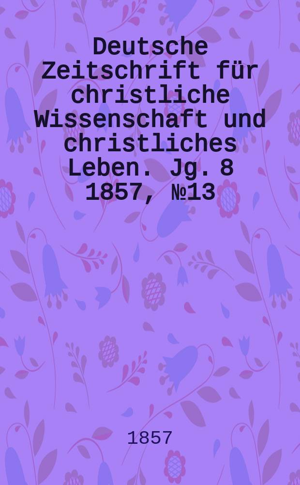 Deutsche Zeitschrift für christliche Wissenschaft und christliches Leben. Jg. 8 1857, № 13