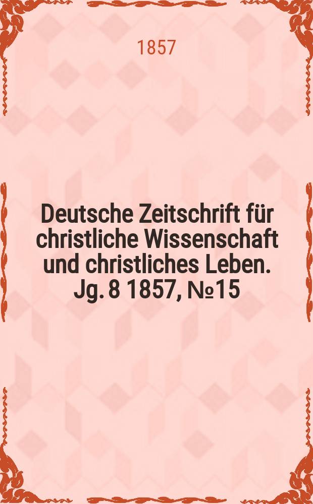 Deutsche Zeitschrift für christliche Wissenschaft und christliches Leben. Jg. 8 1857, № 15