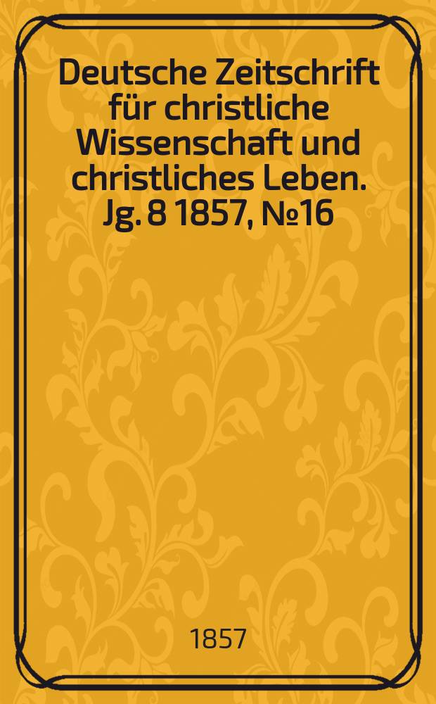 Deutsche Zeitschrift für christliche Wissenschaft und christliches Leben. Jg. 8 1857, № 16