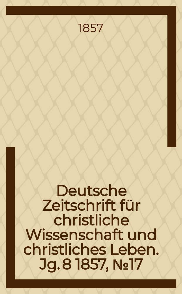Deutsche Zeitschrift für christliche Wissenschaft und christliches Leben. Jg. 8 1857, № 17
