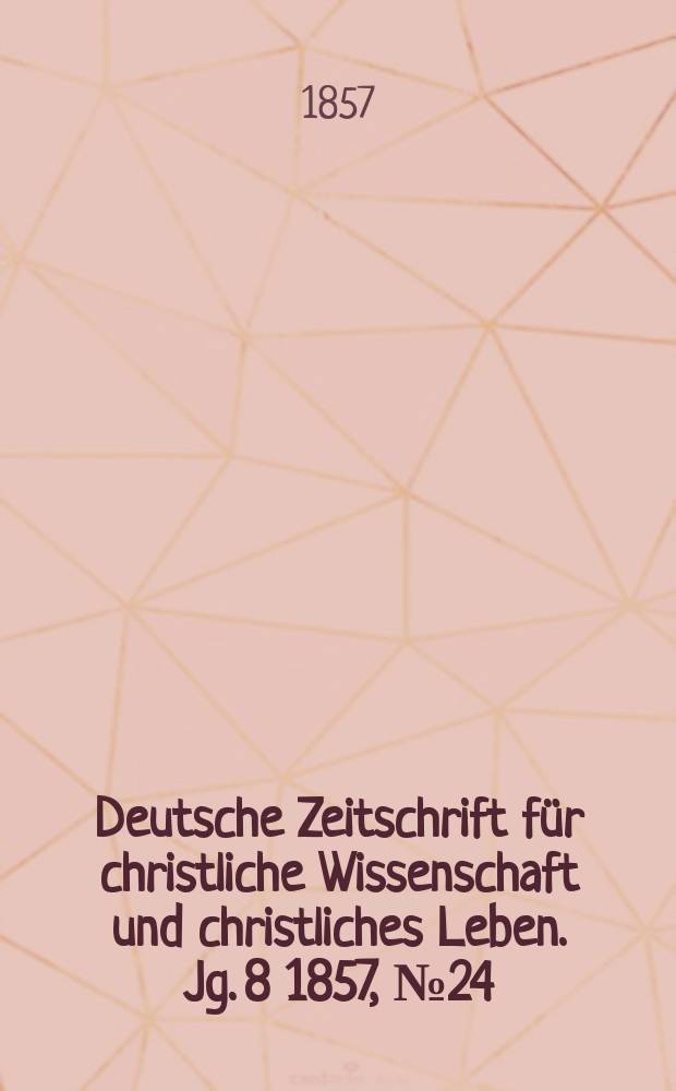 Deutsche Zeitschrift für christliche Wissenschaft und christliches Leben. Jg. 8 1857, № 24