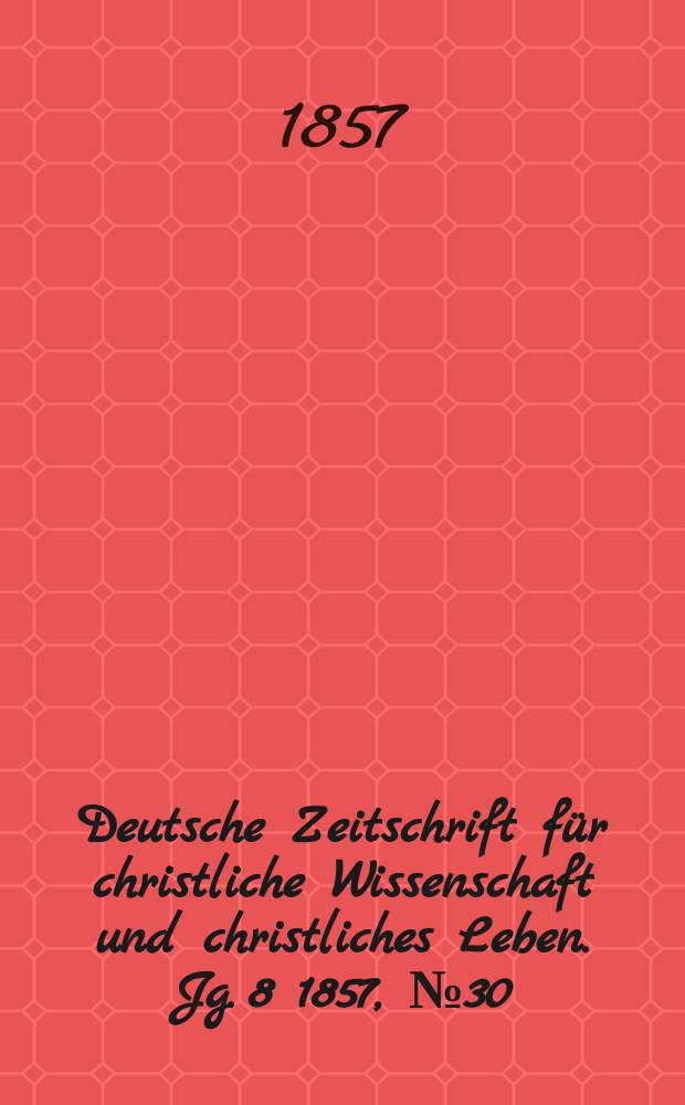 Deutsche Zeitschrift für christliche Wissenschaft und christliches Leben. Jg. 8 1857, № 30