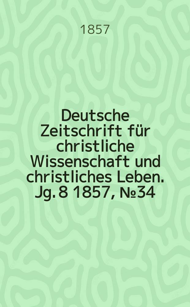 Deutsche Zeitschrift für christliche Wissenschaft und christliches Leben. Jg. 8 1857, № 34