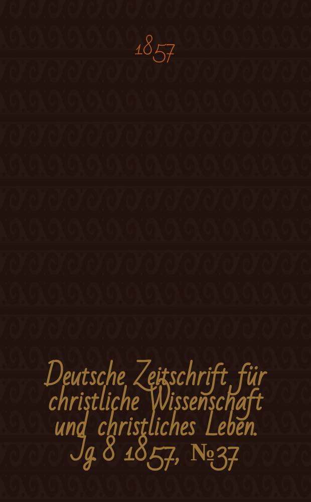 Deutsche Zeitschrift für christliche Wissenschaft und christliches Leben. Jg. 8 1857, № 37