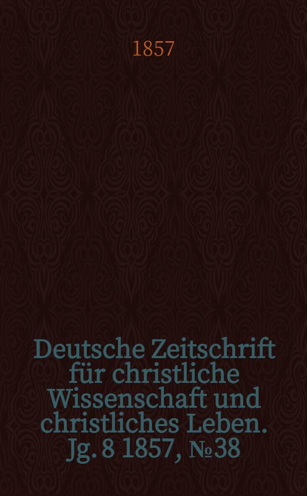 Deutsche Zeitschrift für christliche Wissenschaft und christliches Leben. Jg. 8 1857, № 38