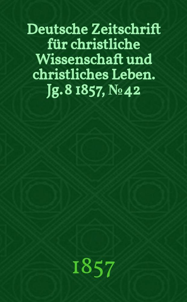 Deutsche Zeitschrift für christliche Wissenschaft und christliches Leben. Jg. 8 1857, № 42