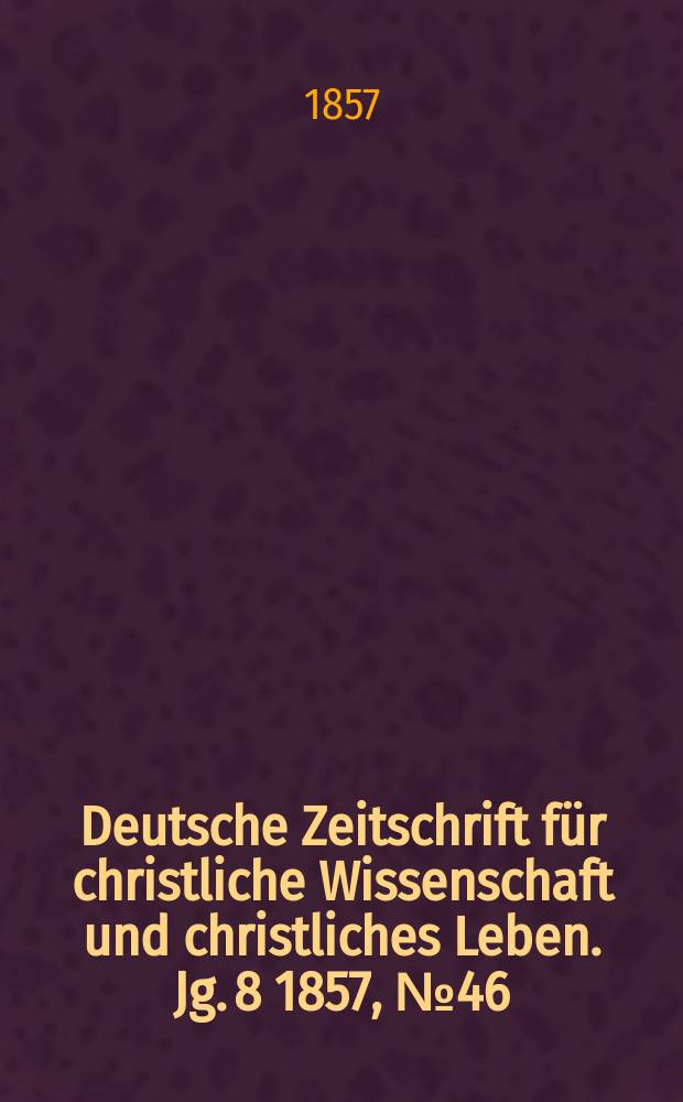 Deutsche Zeitschrift für christliche Wissenschaft und christliches Leben. Jg. 8 1857, № 46
