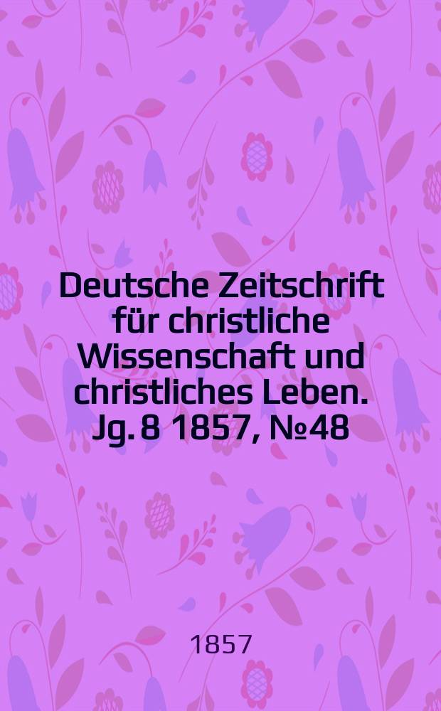 Deutsche Zeitschrift für christliche Wissenschaft und christliches Leben. Jg. 8 1857, № 48