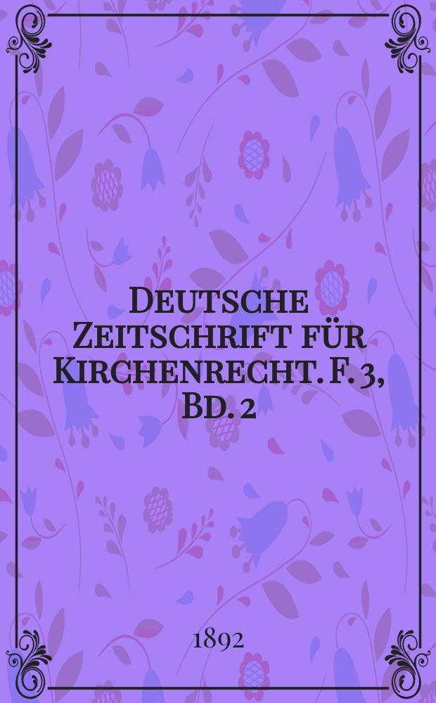 Deutsche Zeitschrift für Kirchenrecht. F. 3, Bd. 2(24), H. 1