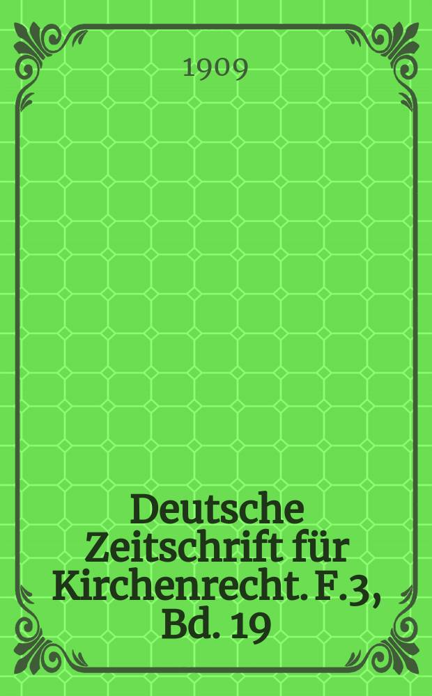 Deutsche Zeitschrift für Kirchenrecht. F.3, Bd. 19(41), H. 1