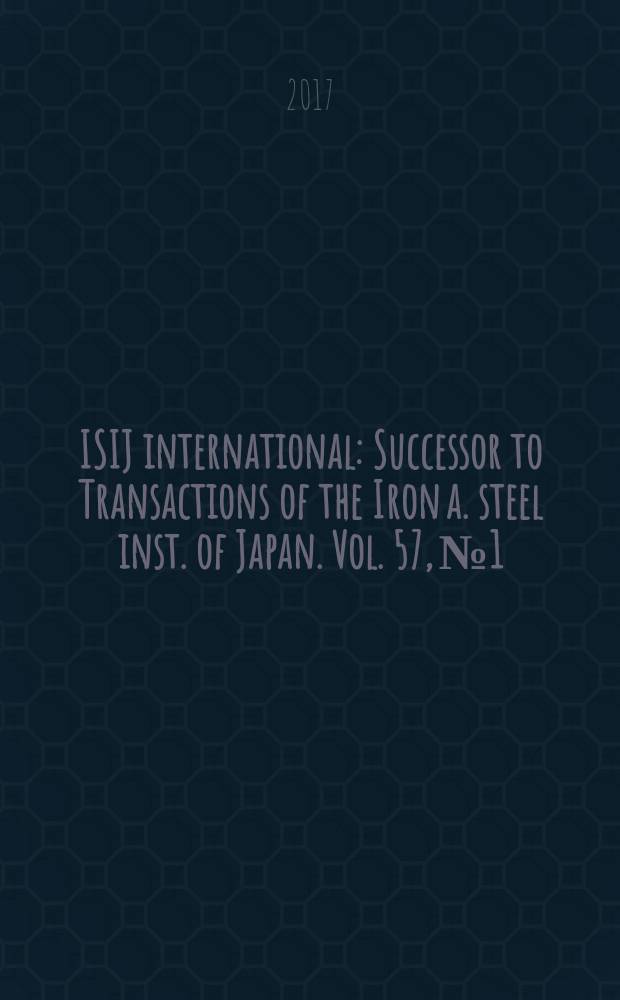 ISIJ international : Successor to Transactions of the Iron a. steel inst. of Japan. Vol. 57, № 1