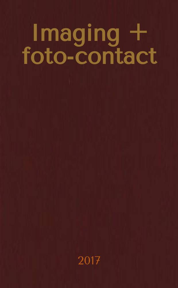 Imaging + foto-contact : Grösste Fachztschr. der Fotobranche Fachztschr. für Foto, digitale Bildverarbeitung, Video, Labor- u. Studiotechnik. Jg. 46 2017, № 1/2
