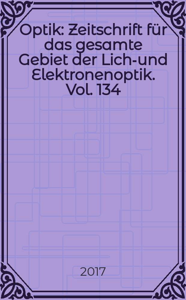Optik : Zeitschrift für das gesamte Gebiet der Licht- und Elektronenoptik. Vol. 134