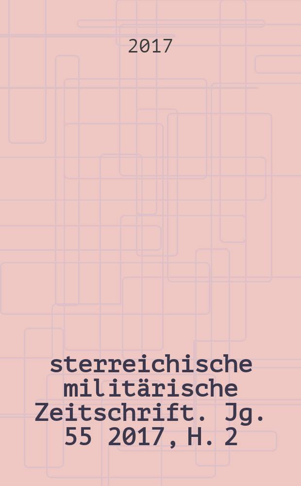 Österreichische militärische Zeitschrift. Jg. 55 2017, H. 2