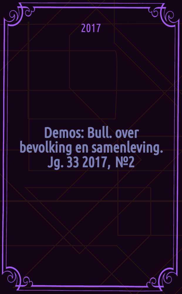 Demos : Bull. over bevolking en samenleving. Jg. 33 2017 , № 2