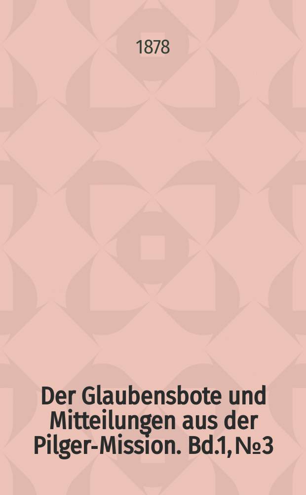Der Glaubensbote und Mitteilungen aus der Pilger-Mission. Bd.1, № 3