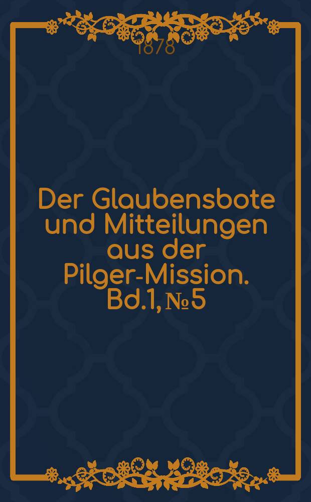 Der Glaubensbote und Mitteilungen aus der Pilger-Mission. Bd.1, № 5